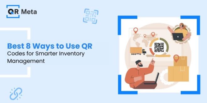 Best 8 Ways to Use QR Codes for Smarter Inventory Management