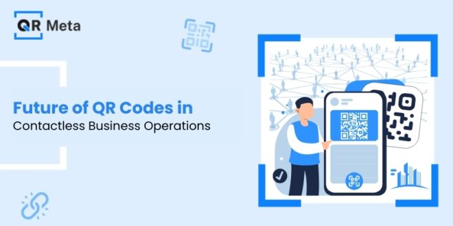 Future of QR Codes in Contactless Business Operations