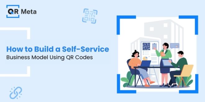 How to Build a Self-Service Business Model Using QR Codes
