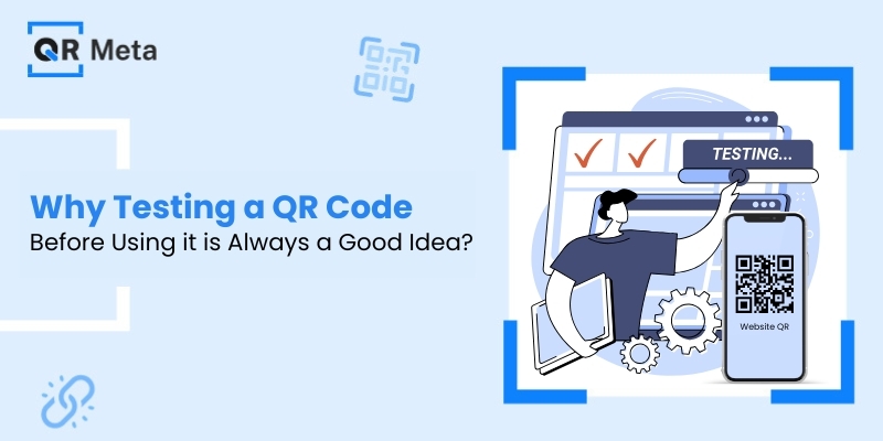 Why Testing a QR Code Before Using it is Always a Good Idea
